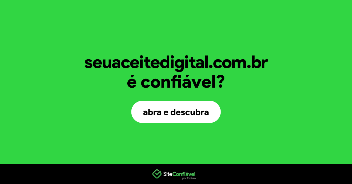 O site seuaceitedigital.com.br é confiável?