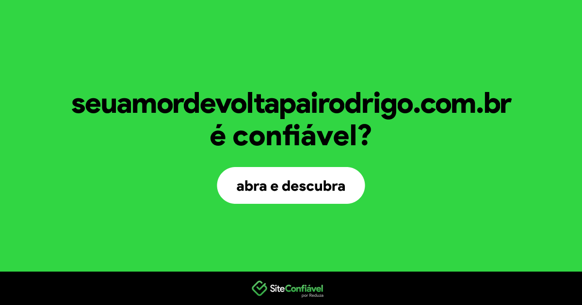 O site seuamordevoltapairodrigo.com.br é confiável?