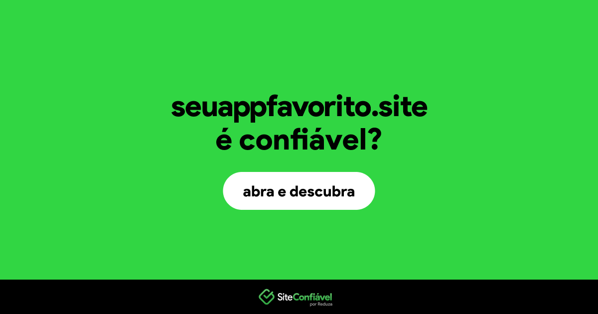 O site seuappfavorito.site é confiável?