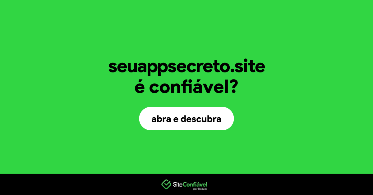 O site seuappsecreto.site é confiável?