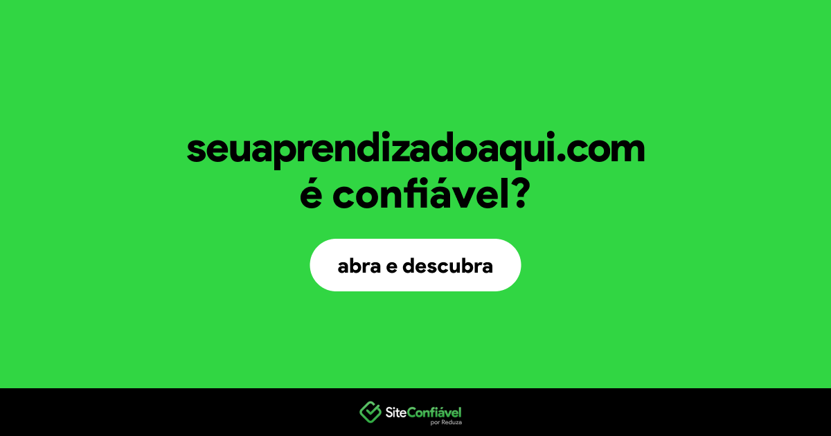 O site seuaprendizadoaqui.com é confiável?