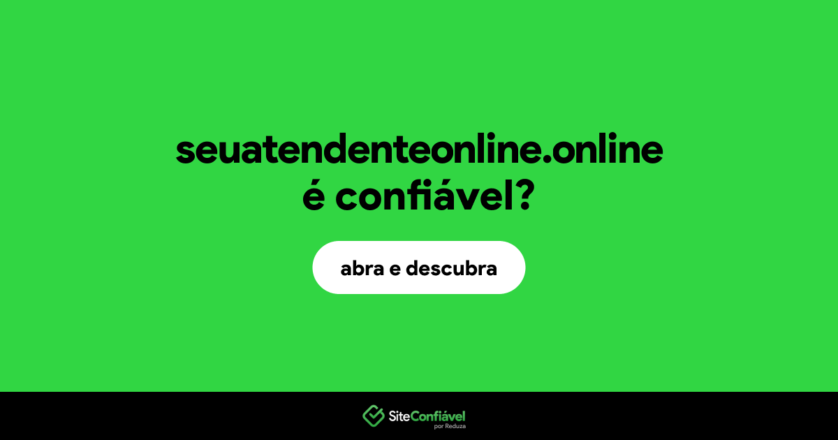 O site seuatendenteonline.online é confiável?