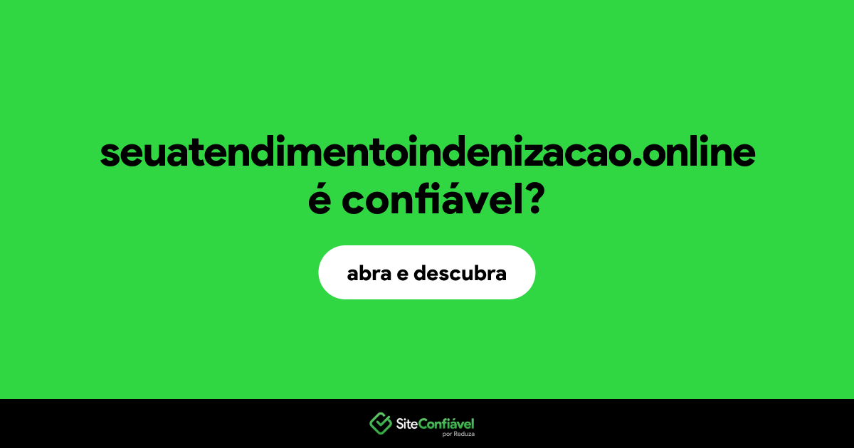 O site seuatendimentoindenizacao.online é confiável?