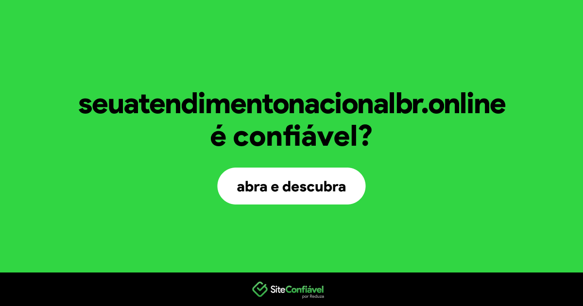 O site seuatendimentonacionalbr.online é confiável?