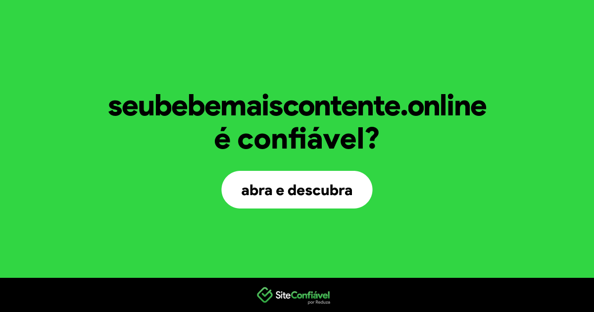 O site seubebemaiscontente.online é confiável?