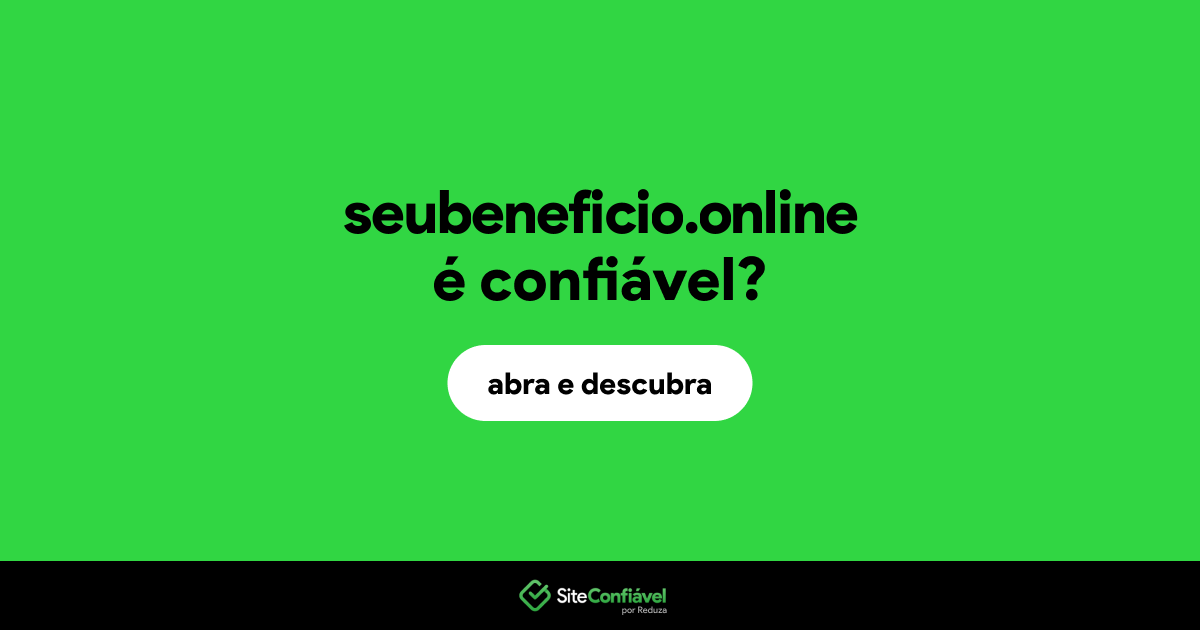 O site seubeneficio.online é confiável?