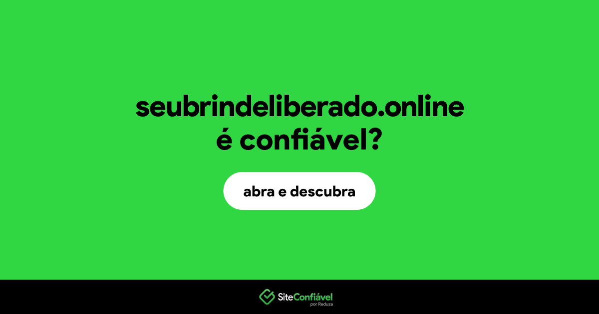 O site seubrindeliberado.online é confiável?