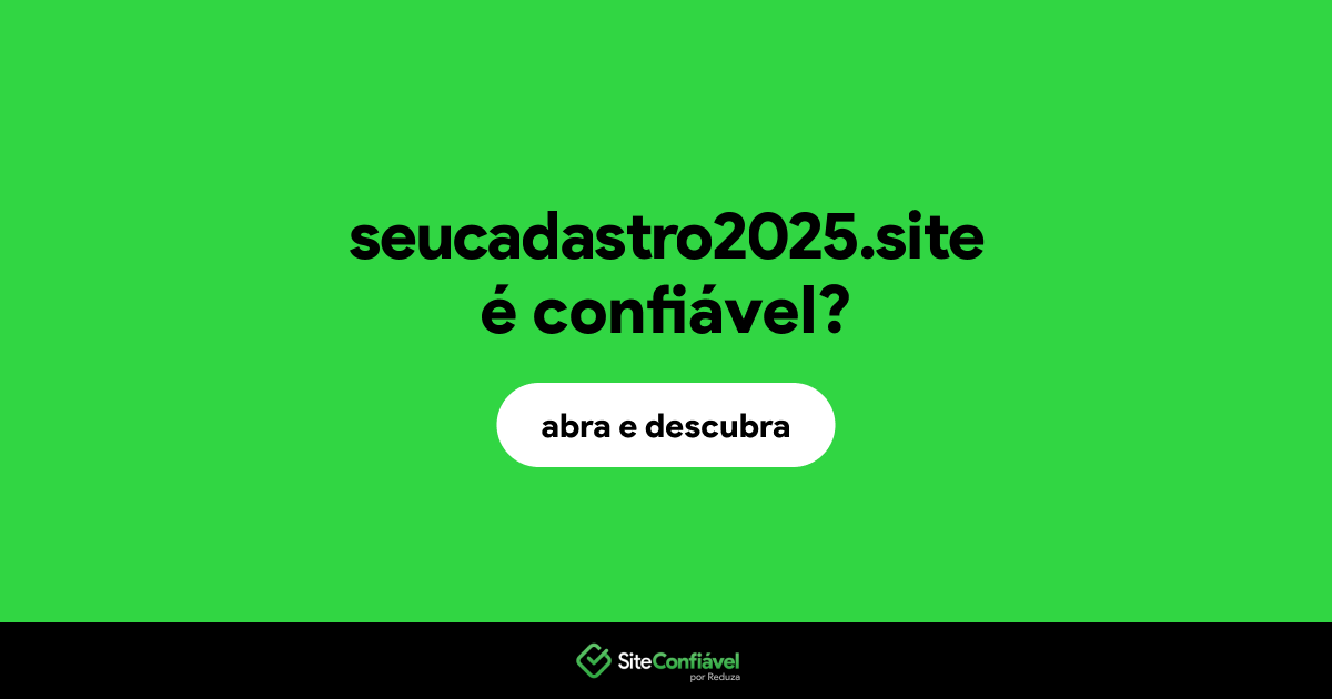 O site seucadastro2025.site é confiável?