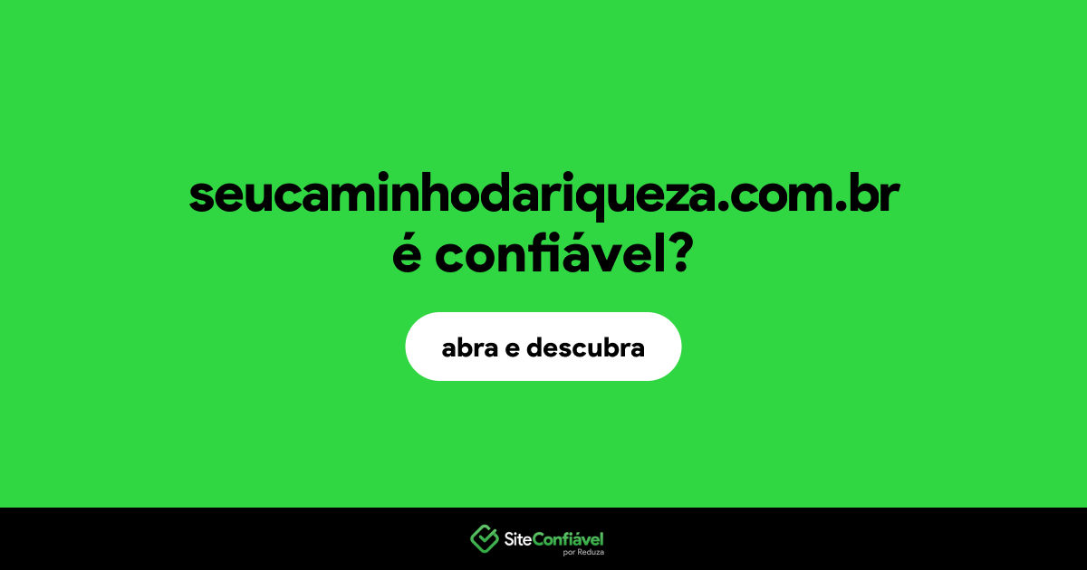 O site seucaminhodariqueza.com.br é confiável?