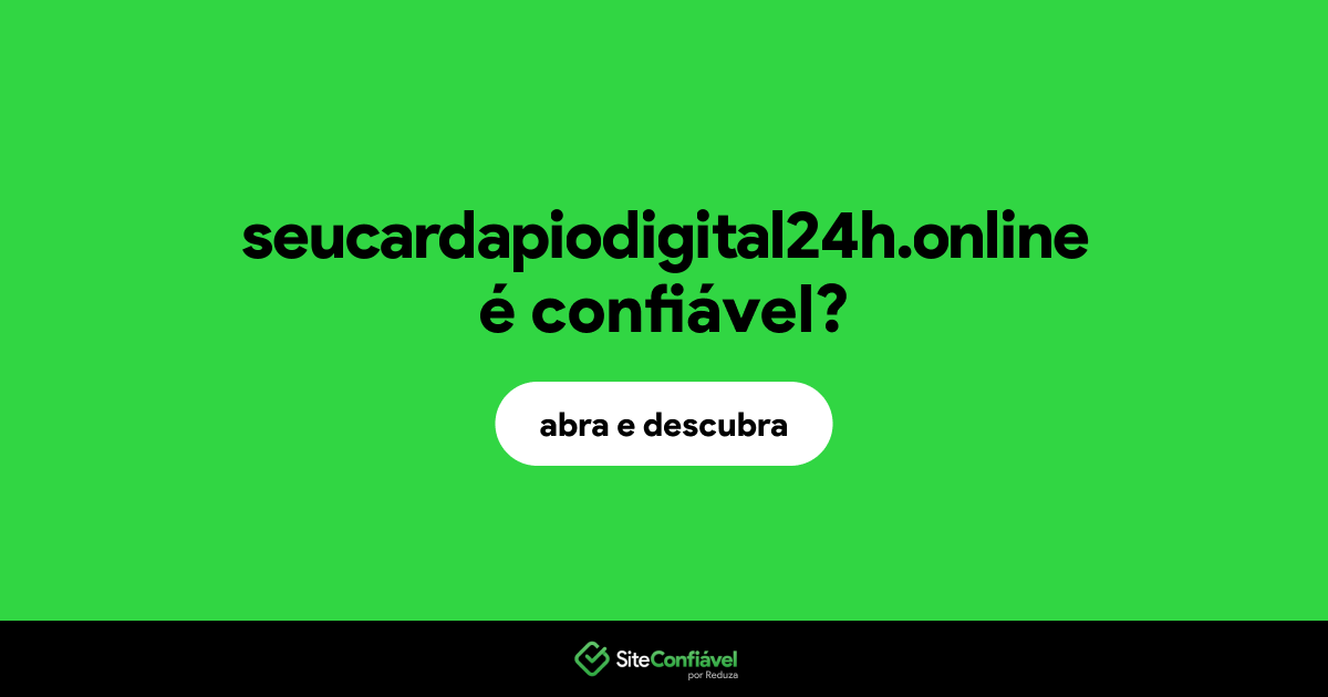 O site seucardapiodigital24h.online é confiável?