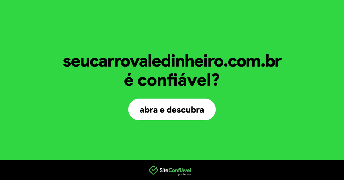 O site seucarrovaledinheiro.com.br é confiável?