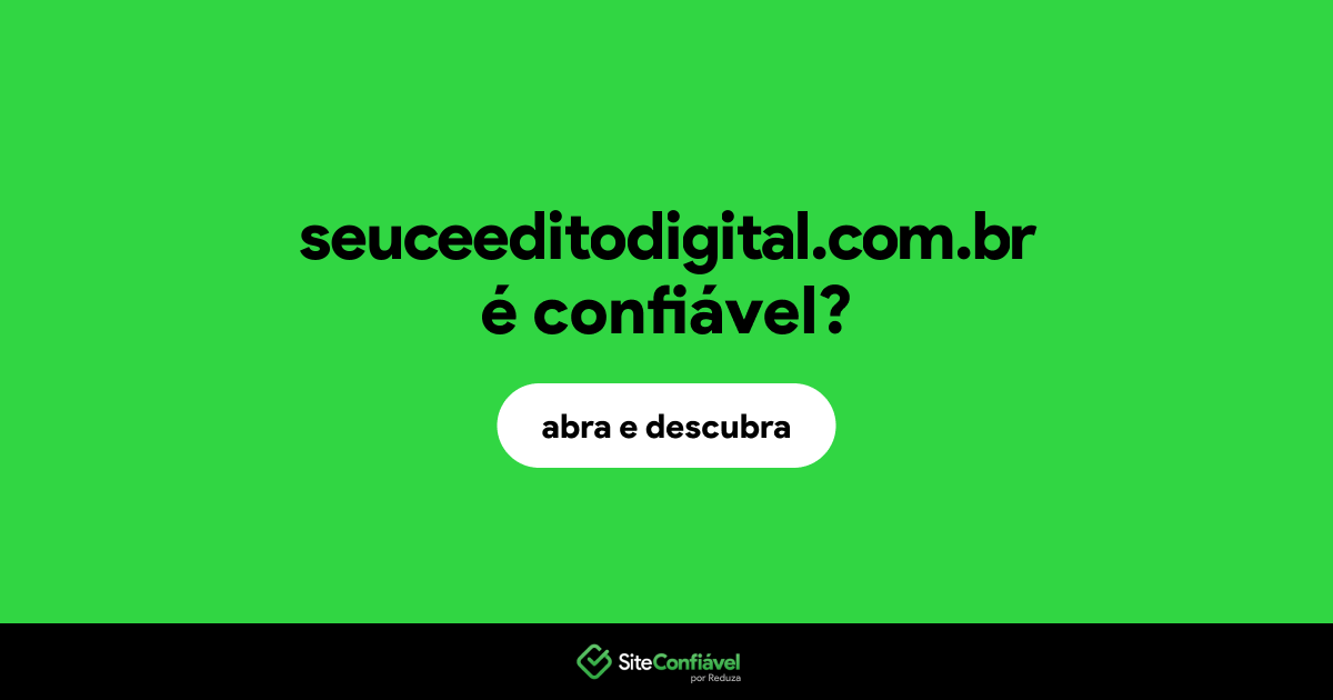 O site seuceeditodigital.com.br é confiável?