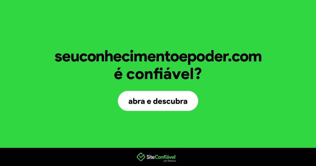 O site seuconhecimentoepoder.com é confiável?