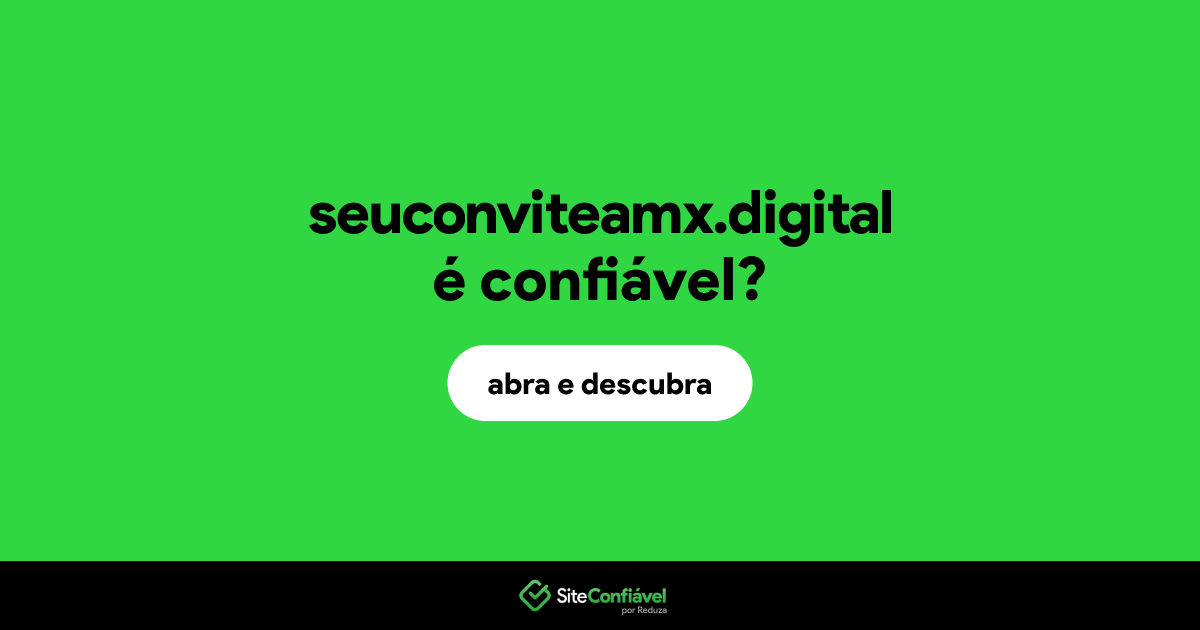 O site seuconviteamx.digital é confiável?