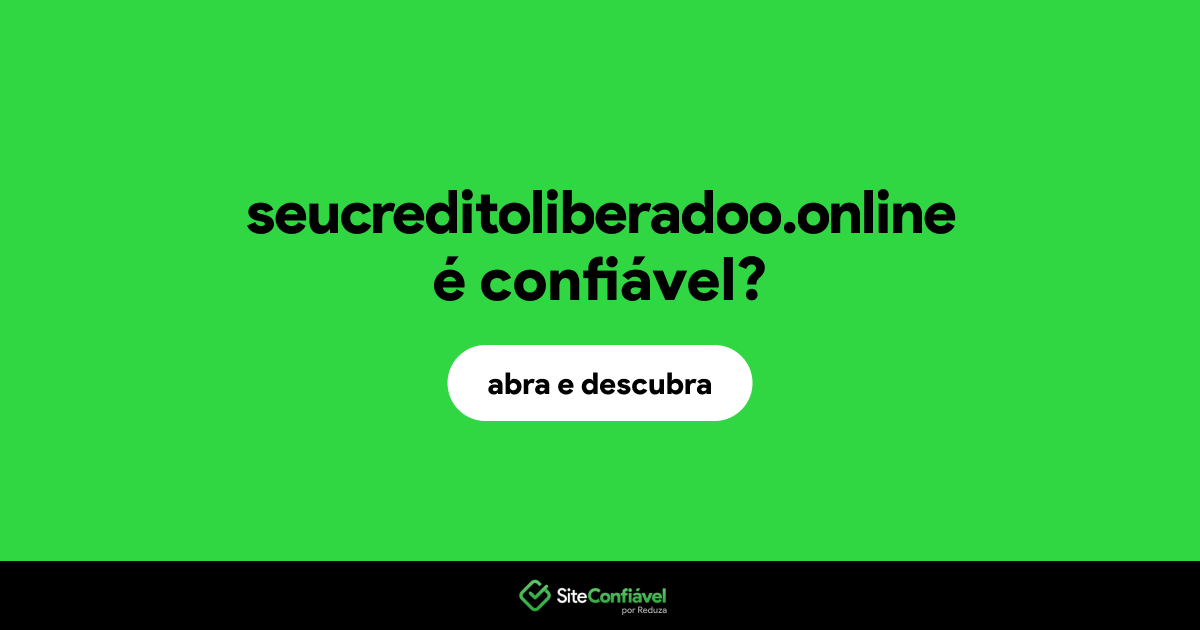 O site seucreditoliberadoo.online é confiável?