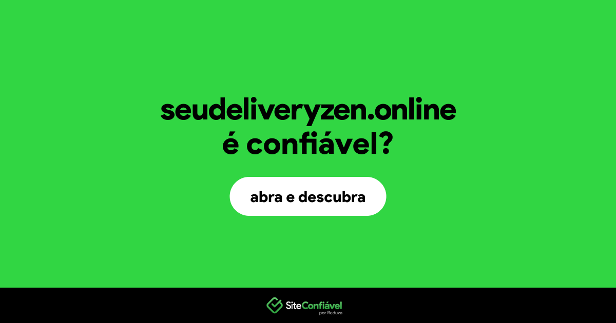 O site seudeliveryzen.online é confiável?
