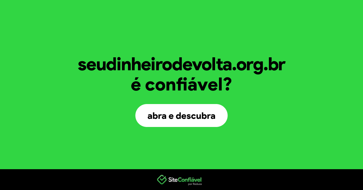 O site seudinheirodevolta.org.br é confiável?