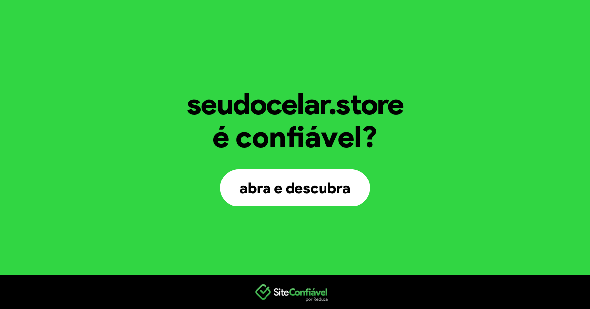 O site seudocelar.store é confiável?