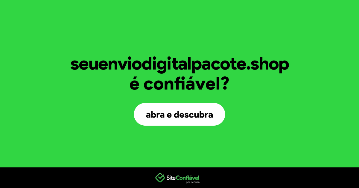 O site seuenviodigitalpacote.shop é confiável?