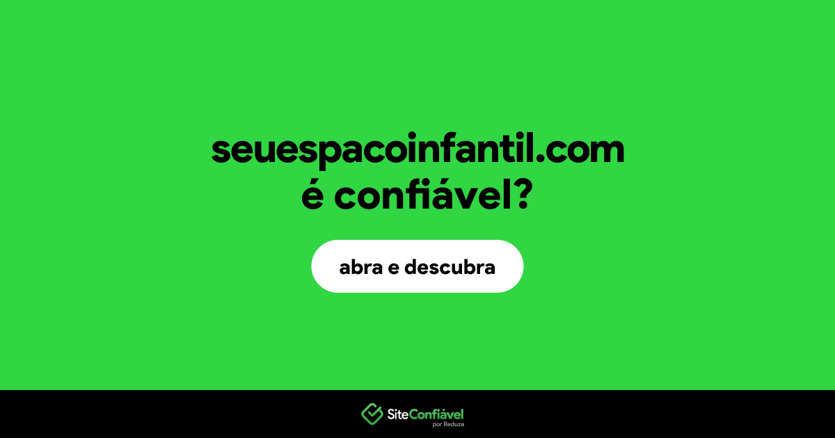 O site seuespacoinfantil.com é confiável?