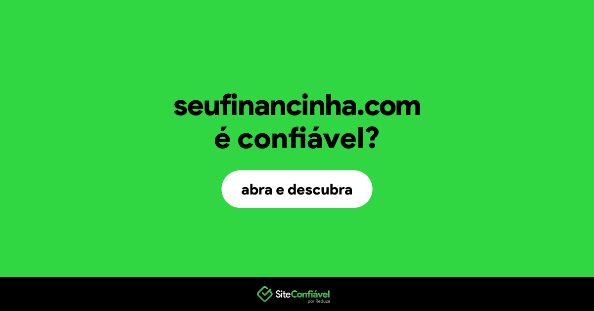 O site seufinancinha.com é confiável?