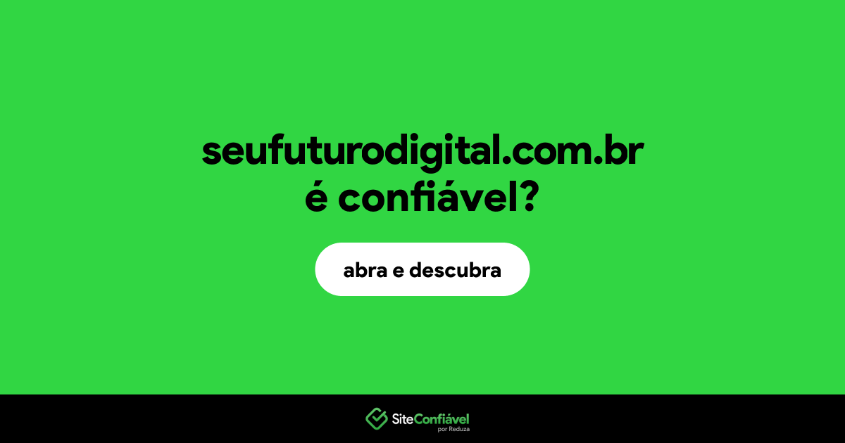 O site seufuturodigital.com.br é confiável?