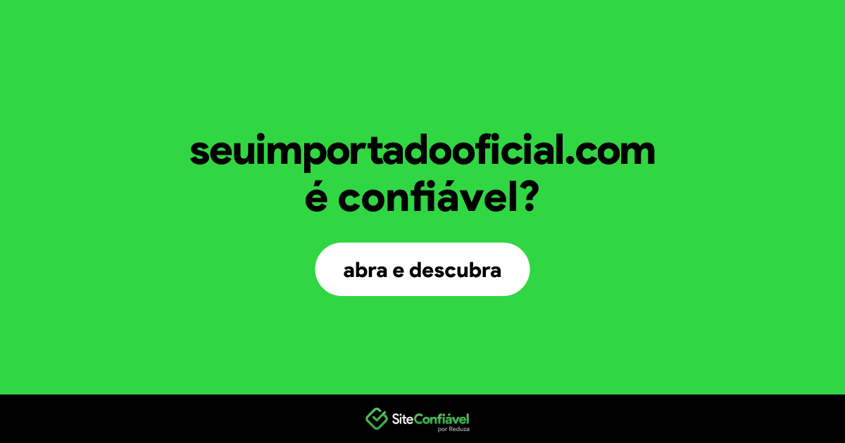 O site seuimportadooficial.com é confiável?