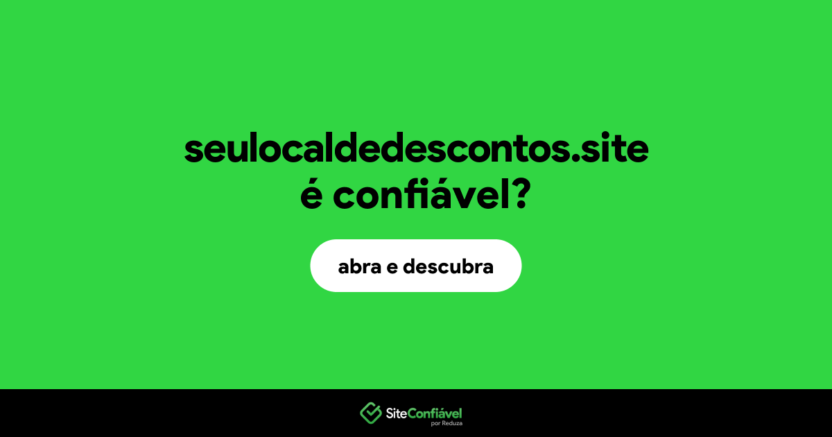 O site seulocaldedescontos.site é confiável?