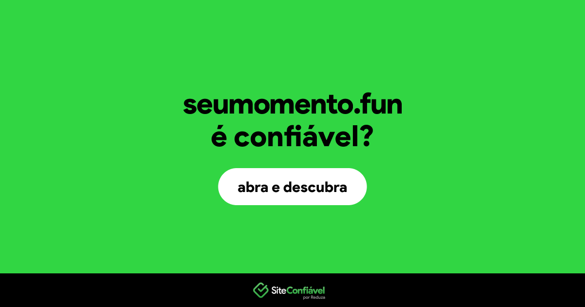 O site seumomento.fun é confiável?