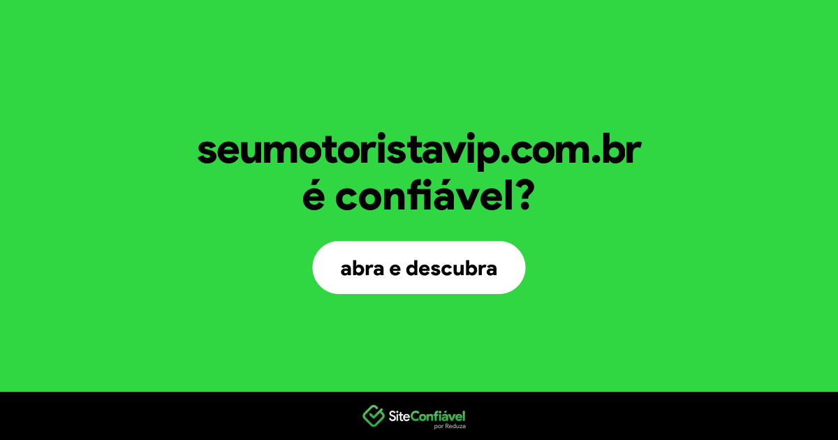 O site seumotoristavip.com.br é confiável?