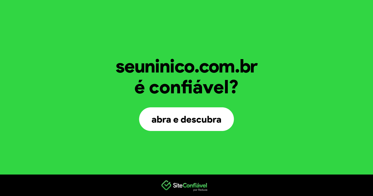 O site seuninico.com.br é confiável?