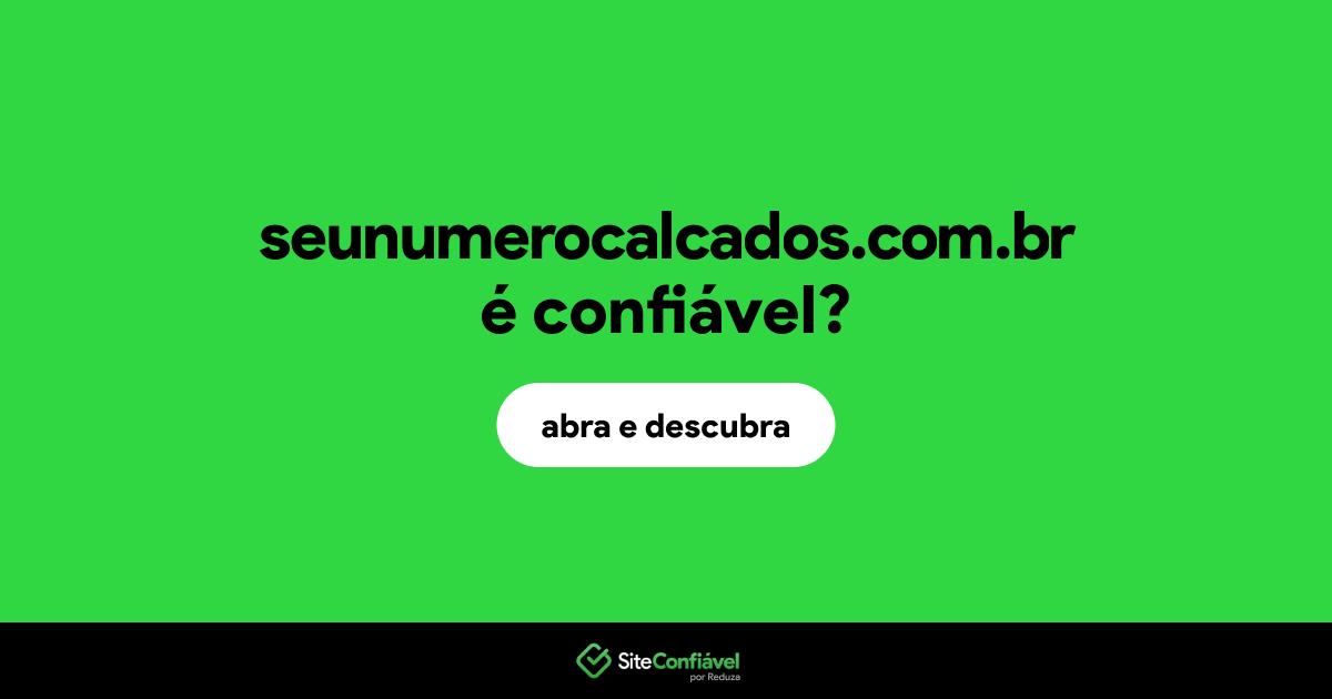 O site seunumerocalcados.com.br é confiável?