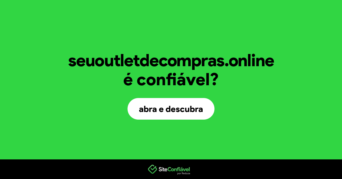 O site seuoutletdecompras.online é confiável?