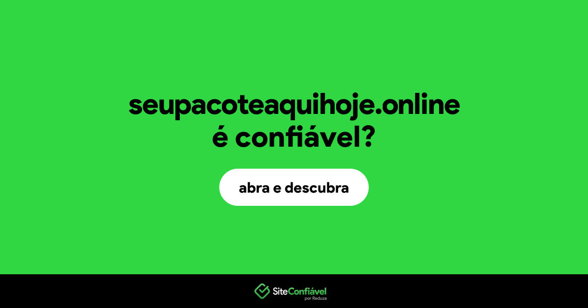 O site seupacoteaquihoje.online é confiável?