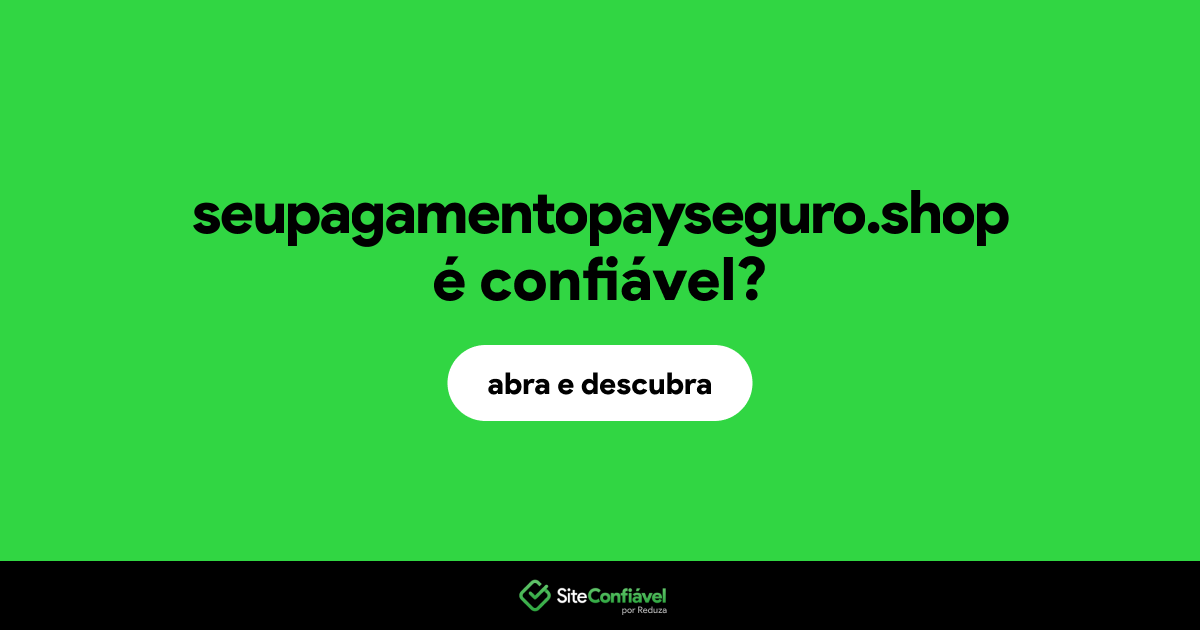 O site seupagamentopayseguro.shop é confiável?