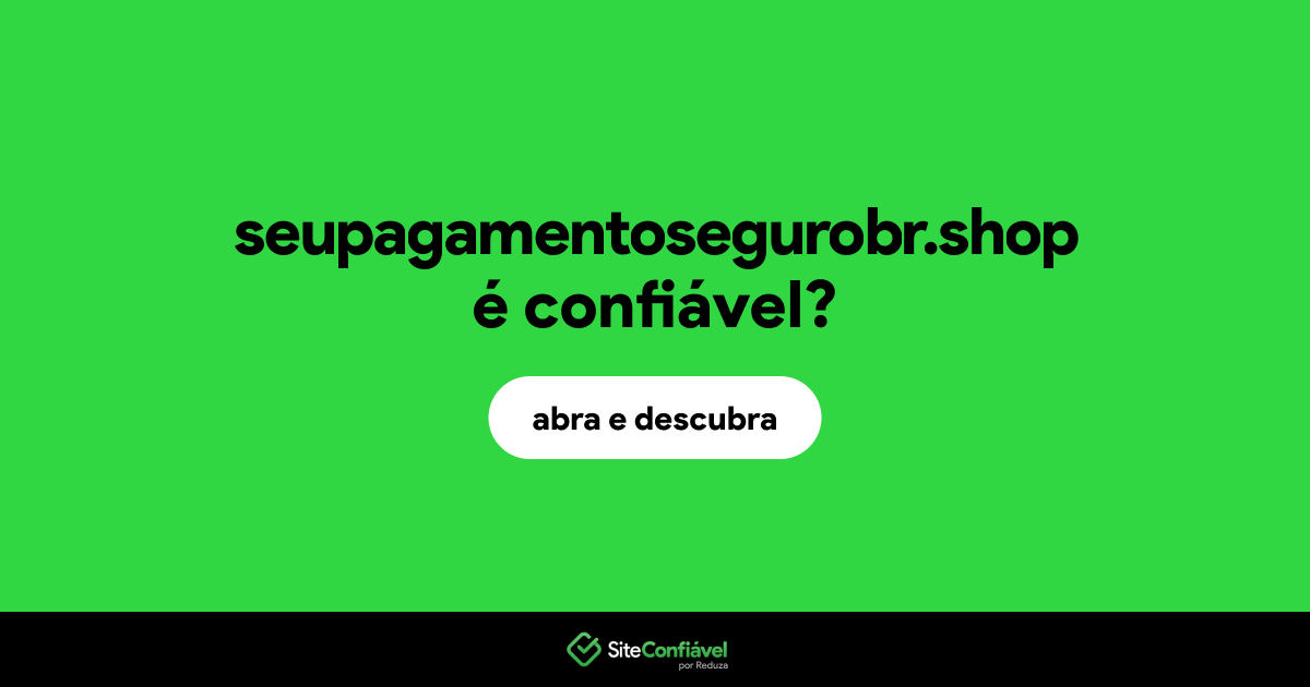 O site seupagamentosegurobr.shop é confiável?