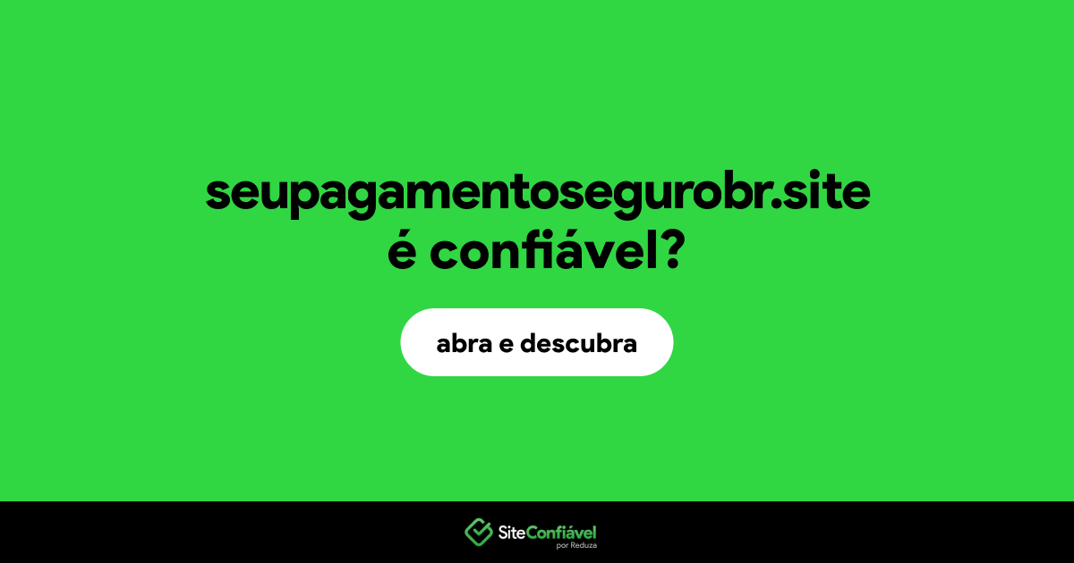 O site seupagamentosegurobr.site é confiável?