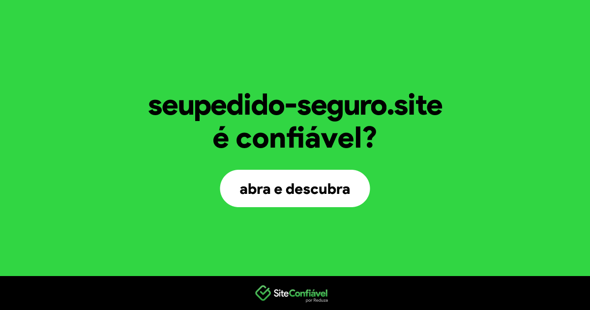 O site seupedido-seguro.site é confiável?