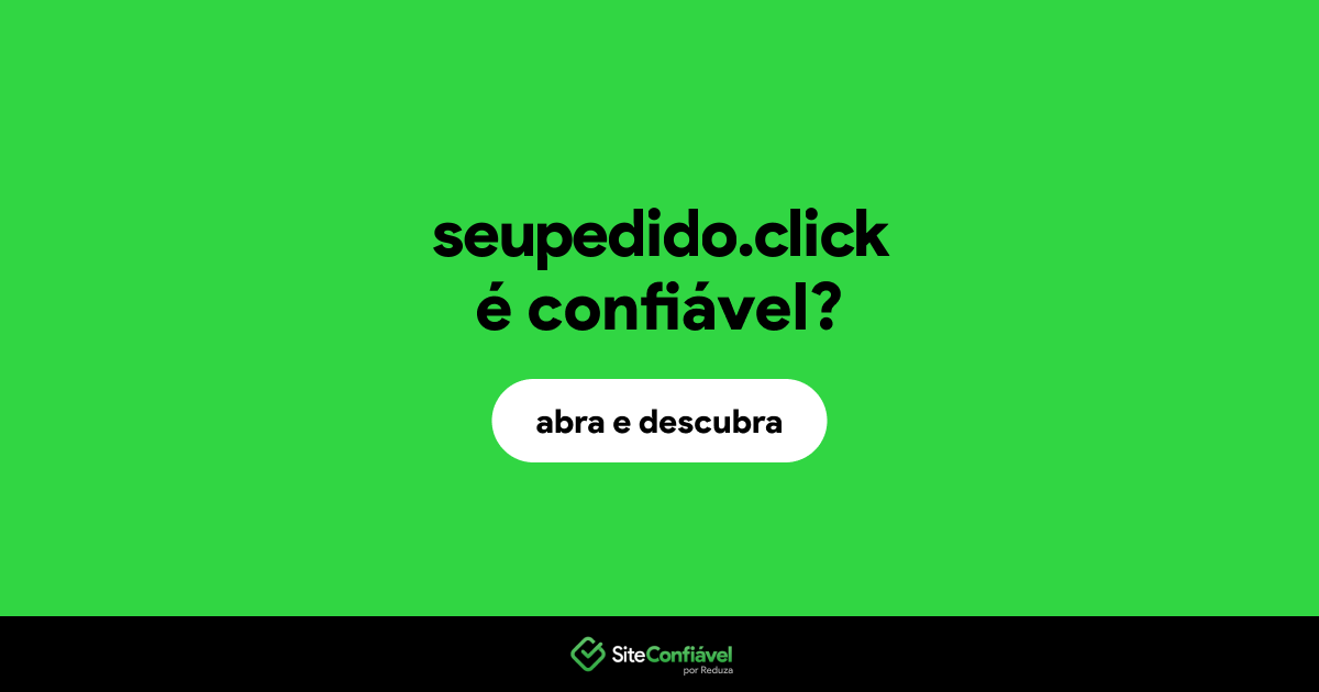 O site seupedido.click é confiável?