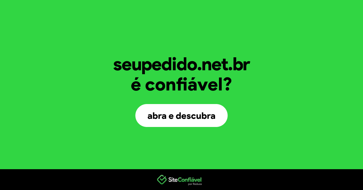 O site seupedido.net.br é confiável?