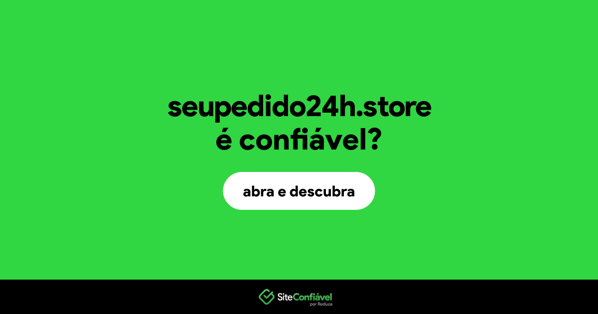 O site seupedido24h.store é confiável?