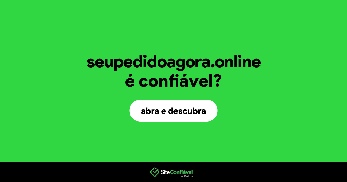 O site seupedidoagora.online é confiável?