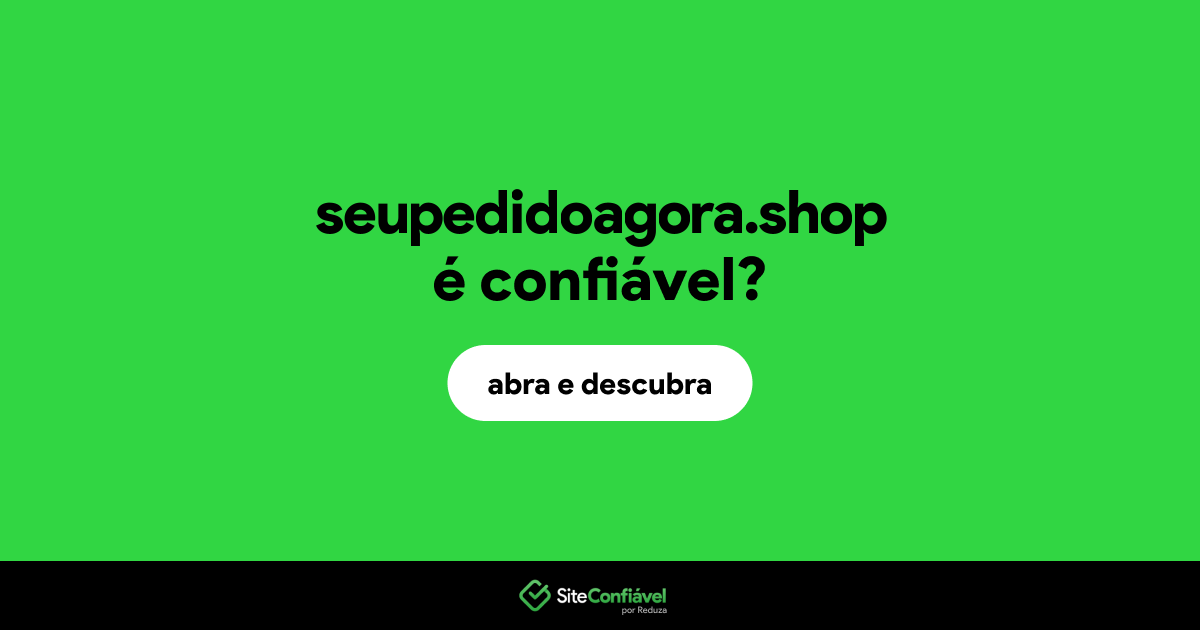 O site seupedidoagora.shop é confiável?