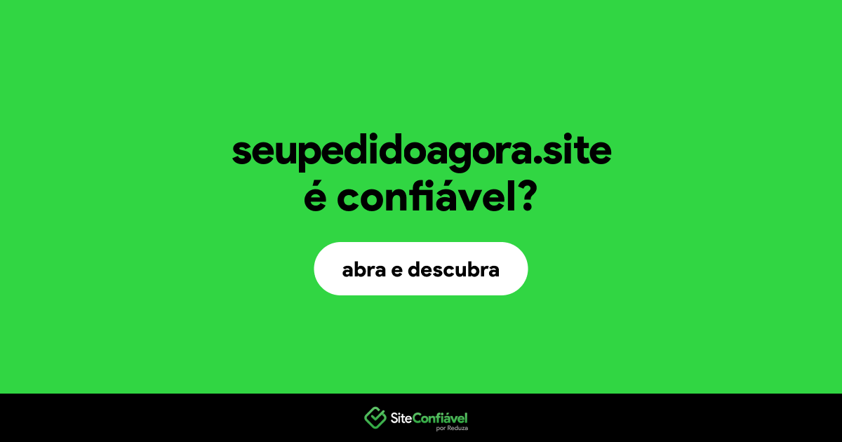 O site seupedidoagora.site é confiável?