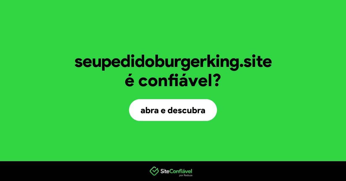 O site seupedidoburgerking.site é confiável?