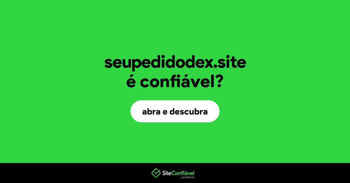 O site seupedidodex.site é confiável?