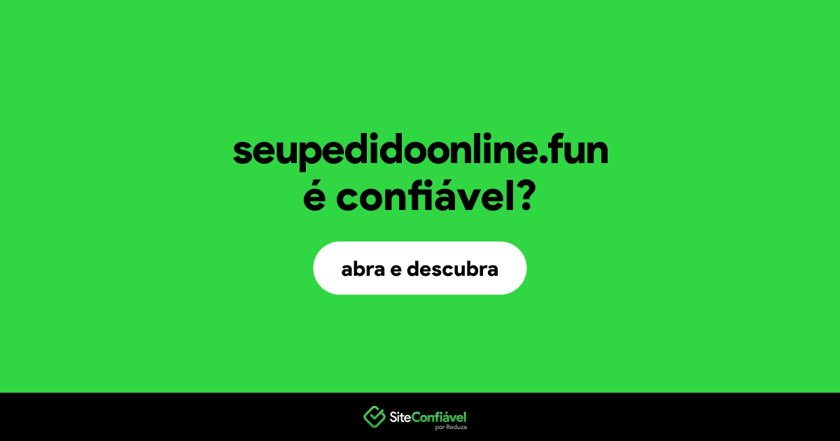 O site seupedidoonline.fun é confiável?