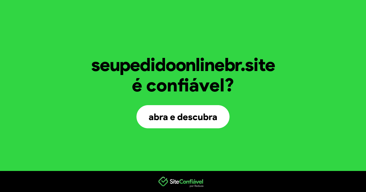 O site seupedidoonlinebr.site é confiável?