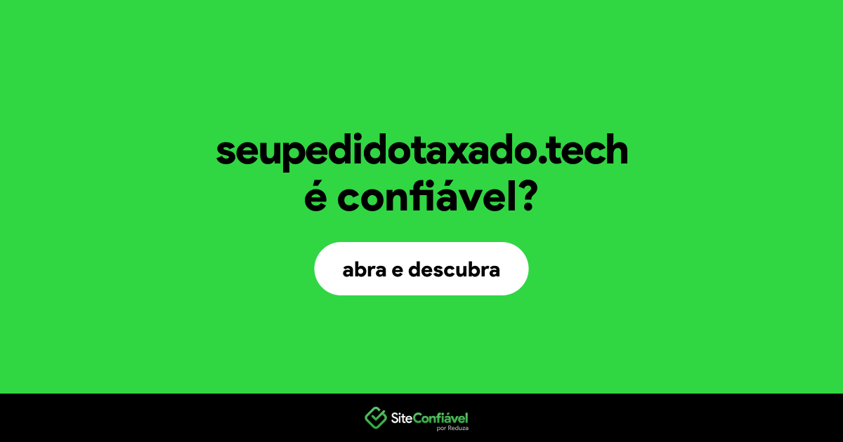 O site seupedidotaxado.tech é confiável?