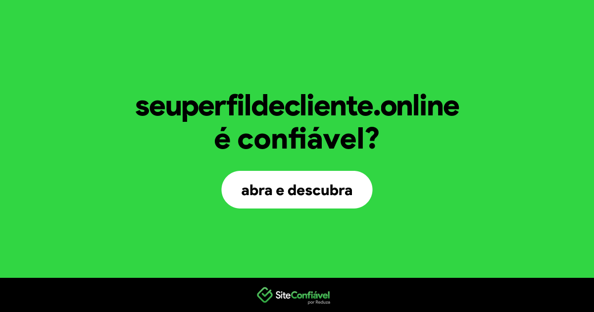 O site seuperfildecliente.online é confiável?